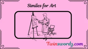 Read more about the article 134 Similes for Art: Painting Words with Creativity for 2025