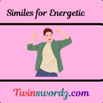 56 Similes for Energetic: Bringing Life and Power to Words for 2025