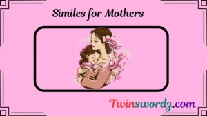 Read more about the article 134 Similes for Mothers: Expressing a Mother’s Love in Words for 2025