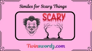 Read more about the article 36 Similes for Scary Things: Bringing Fear to Life in Words for 2025