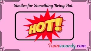 Read more about the article 78 Similes for Something Being Hot for 2025
