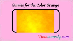 Read more about the article 135 Similes for the Color Orange: A Burst of Warmth and Energy For 2025