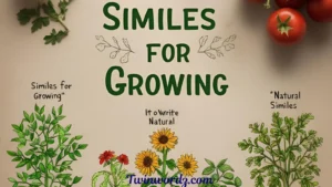 Read more about the article 224 Similes for Growing: Nature’s Poetry in Motion For 2025
